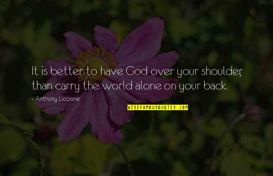 Carry On Your Back Quotes By Anthony Liccione: It is better to have God over your