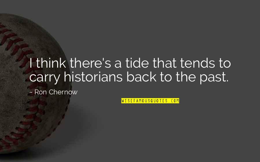 Carry On Your Back Quotes By Ron Chernow: I think there's a tide that tends to