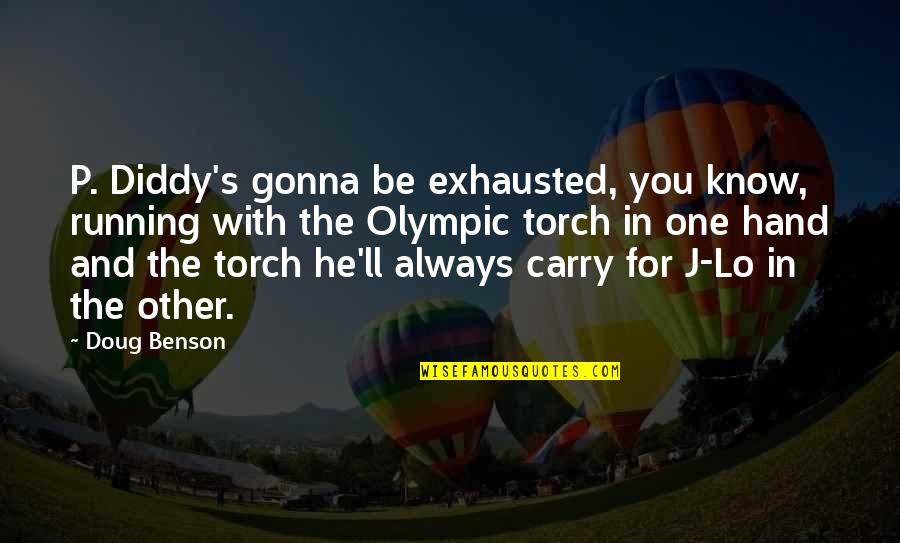 Carry The Torch Quotes By Doug Benson: P. Diddy's gonna be exhausted, you know, running