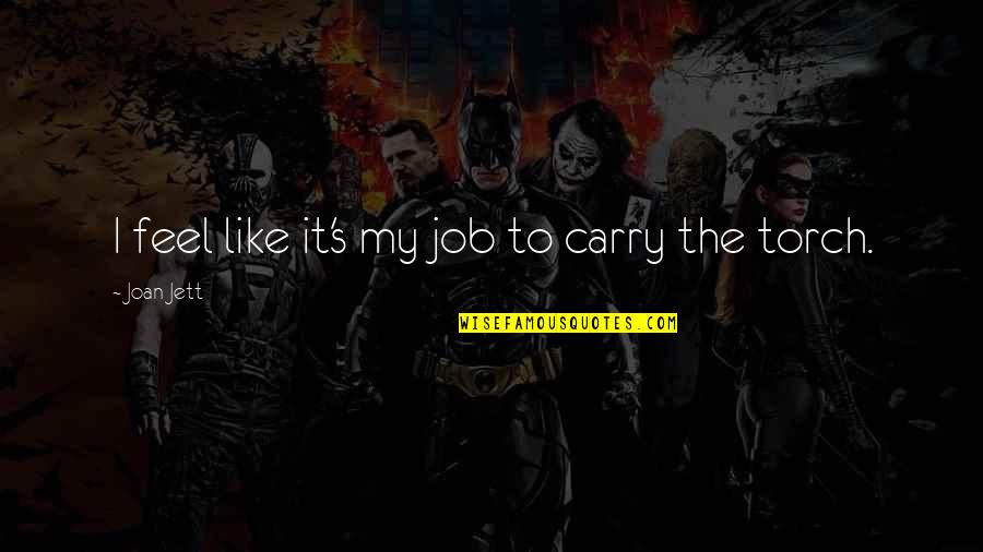 Carry The Torch Quotes By Joan Jett: I feel like it's my job to carry