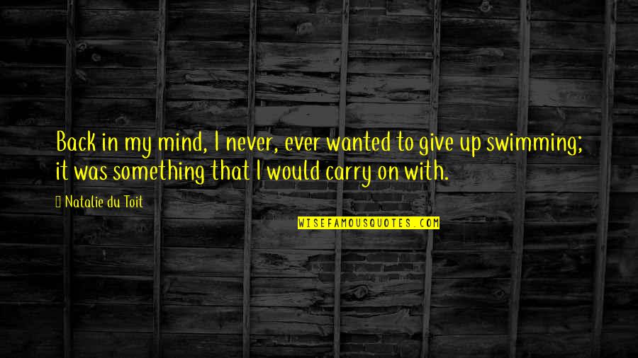 Carry You On My Back Quotes By Natalie Du Toit: Back in my mind, I never, ever wanted
