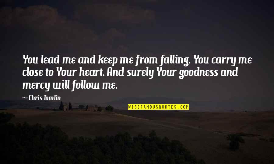 Carry Your Heart In My Heart Quotes By Chris Tomlin: You lead me and keep me from falling. Carry Your Heart In My Heart Quotes By Chris Tomlin: You lead me and keep me from falling.