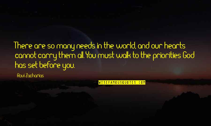 Carry Your Heart In My Heart Quotes By Ravi Zacharias: There are so many needs in the world, Carry Your Heart In My Heart Quotes By Ravi Zacharias: There are so many needs in the world,