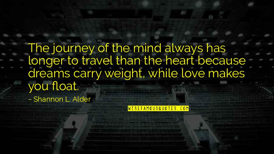 Carry Your Heart In My Heart Quotes By Shannon L. Alder: The journey of the mind always has longer Carry Your Heart In My Heart Quotes By Shannon L. Alder: The journey of the mind always has longer