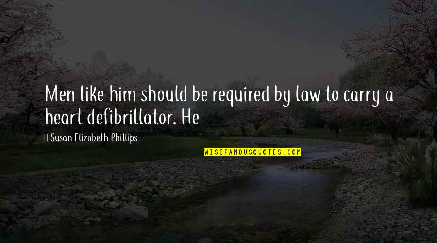 Carry Your Heart In My Heart Quotes By Susan Elizabeth Phillips: Men like him should be required by law Carry Your Heart In My Heart Quotes By Susan Elizabeth Phillips: Men like him should be required by law