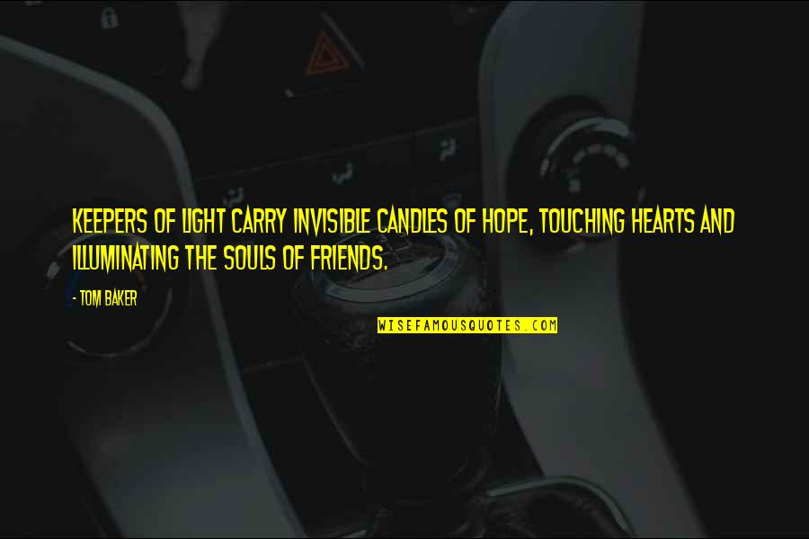 Carry Your Heart In My Heart Quotes By Tom Baker: Keepers of light carry invisible candles of hope, Carry Your Heart In My Heart Quotes By Tom Baker: Keepers of light carry invisible candles of hope,