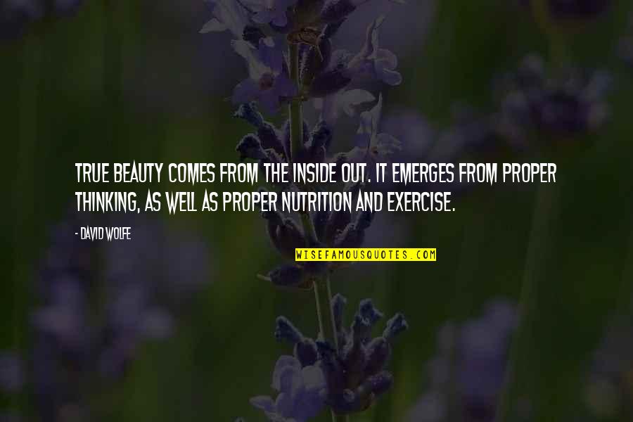 Carry Yourself Like A Lady Quotes By David Wolfe: True beauty comes from the inside out. It Carry Yourself Like A Lady Quotes By David Wolfe: True beauty comes from the inside out. It