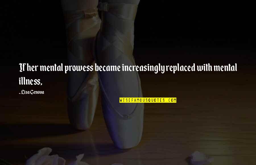 Carry Yourself Well Quotes By Lisa Genova: If her mental prowess became increasingly replaced with