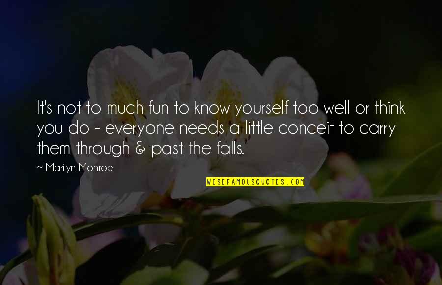 Carry Yourself Well Quotes By Marilyn Monroe: It's not to much fun to know yourself