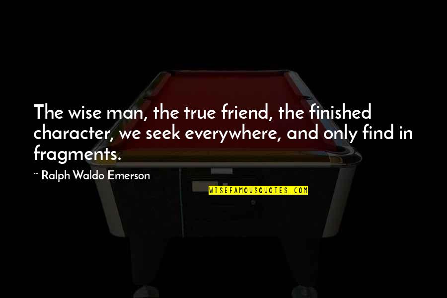 Carryalls For Dogs Quotes By Ralph Waldo Emerson: The wise man, the true friend, the finished