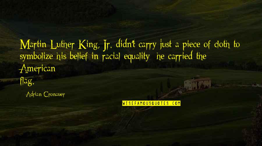 Carry'd Quotes By Adrian Cronauer: Martin Luther King, Jr. didn't carry just a