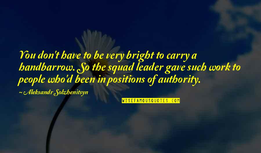 Carry'd Quotes By Aleksandr Solzhenitsyn: You don't have to be very bright to Carry'd Quotes By Aleksandr Solzhenitsyn: You don't have to be very bright to