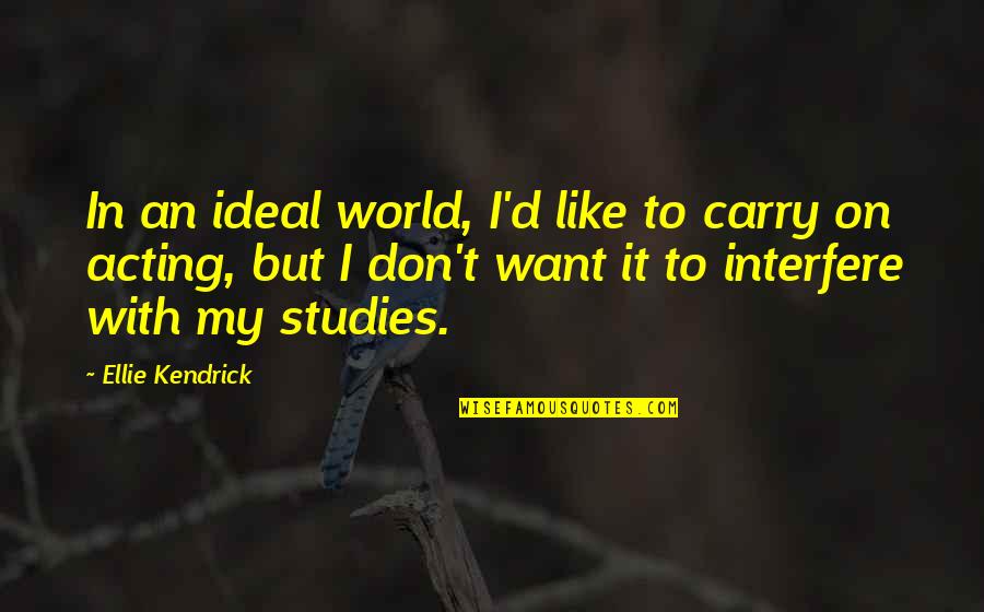 Carry'd Quotes By Ellie Kendrick: In an ideal world, I'd like to carry Carry'd Quotes By Ellie Kendrick: In an ideal world, I'd like to carry
