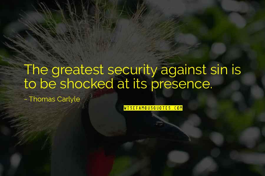 Carrying A Baby Quotes By Thomas Carlyle: The greatest security against sin is to be