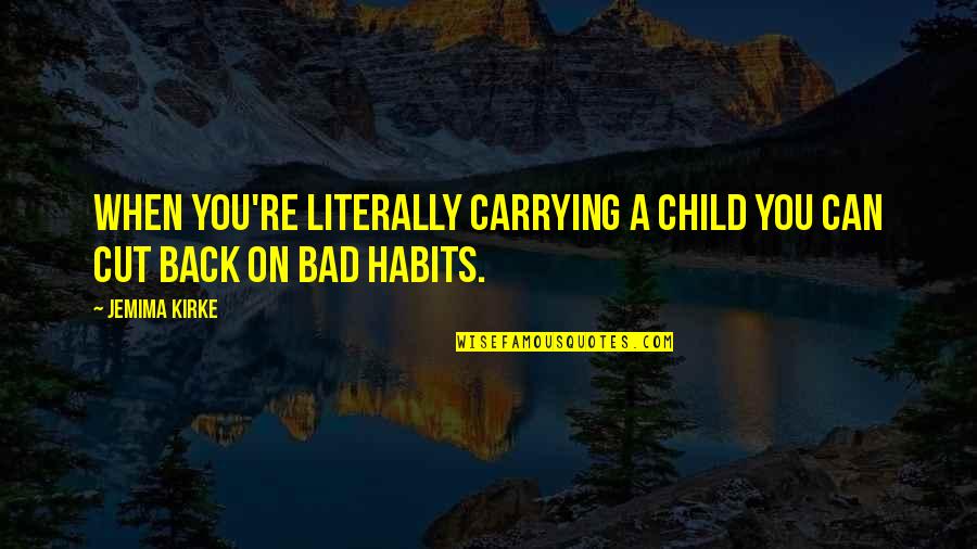 Carrying A Child Quotes By Jemima Kirke: When you're literally carrying a child you can