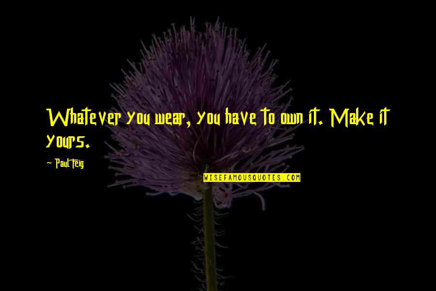 Carrying A Storm In Your Heart Quotes By Paul Feig: Whatever you wear, you have to own it.