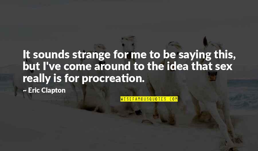 Carrying Capacity Quotes By Eric Clapton: It sounds strange for me to be saying Carrying Capacity Quotes By Eric Clapton: It sounds strange for me to be saying