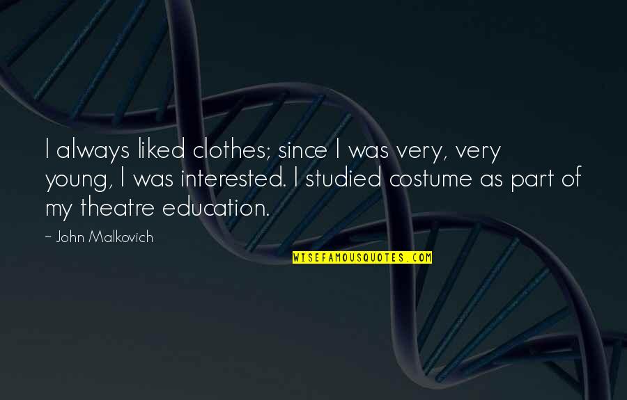 Carrying Capacity Quotes By John Malkovich: I always liked clothes; since I was very, Carrying Capacity Quotes By John Malkovich: I always liked clothes; since I was very,