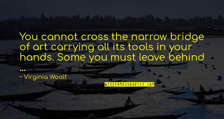 Carrying Cross Quotes By Virginia Woolf: You cannot cross the narrow bridge of art