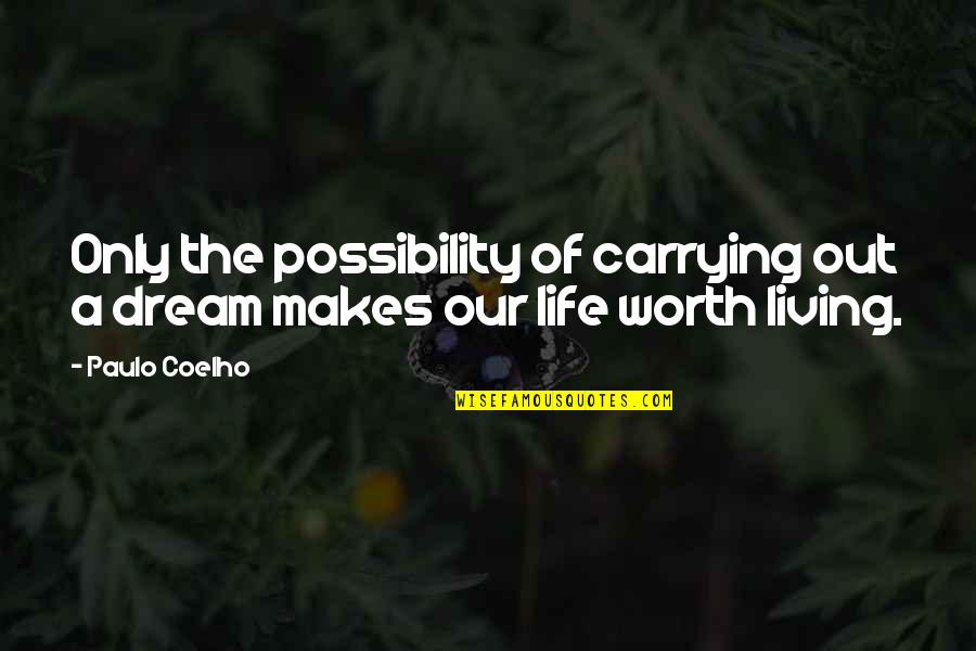 Carrying Each Other Quotes By Paulo Coelho: Only the possibility of carrying out a dream