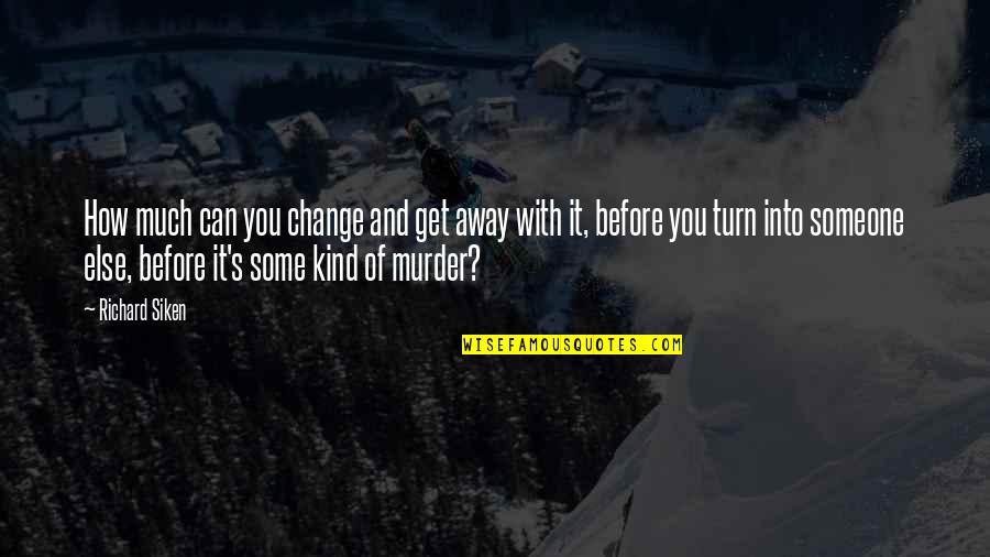 Carrying Guns Quotes By Richard Siken: How much can you change and get away