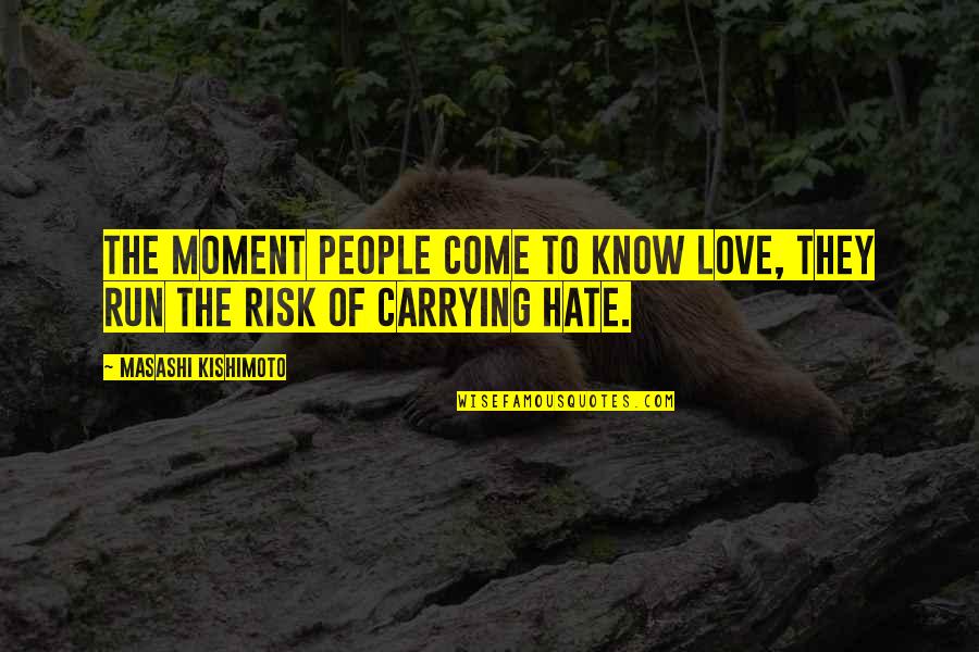 Carrying Love Quotes By Masashi Kishimoto: The moment people come to know love, they