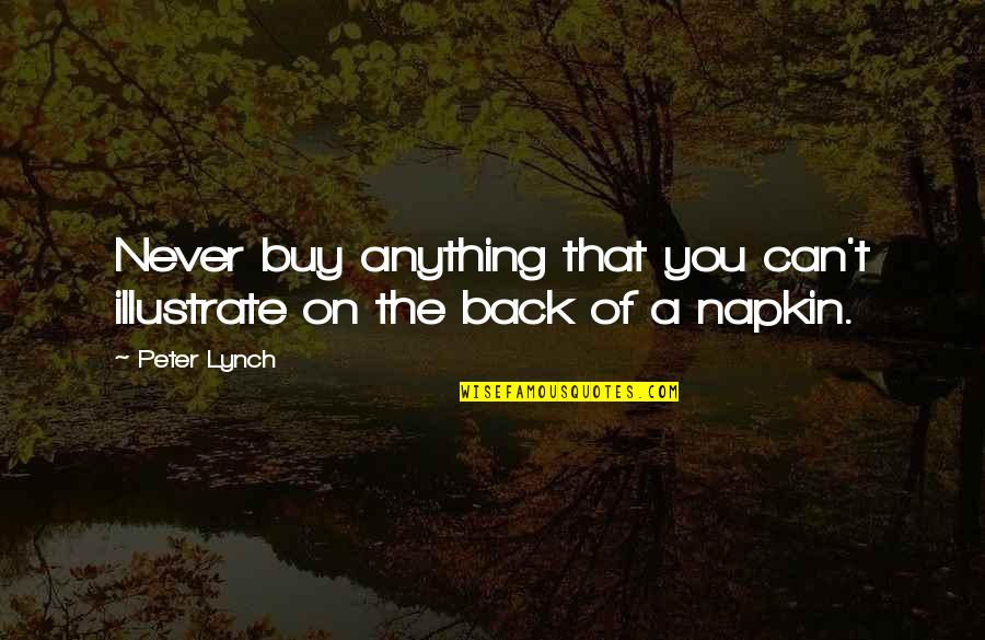 Carrying My Child Quotes By Peter Lynch: Never buy anything that you can't illustrate on