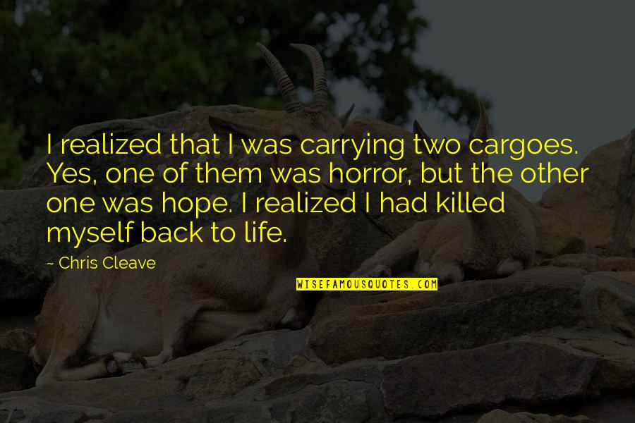 Carrying On With Life Quotes By Chris Cleave: I realized that I was carrying two cargoes.
