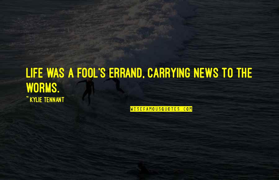 Carrying On With Life Quotes By Kylie Tennant: Life was a fool's errand, carrying news to