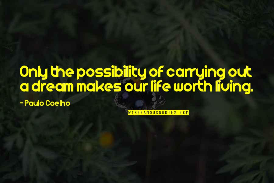 Carrying On With Life Quotes By Paulo Coelho: Only the possibility of carrying out a dream