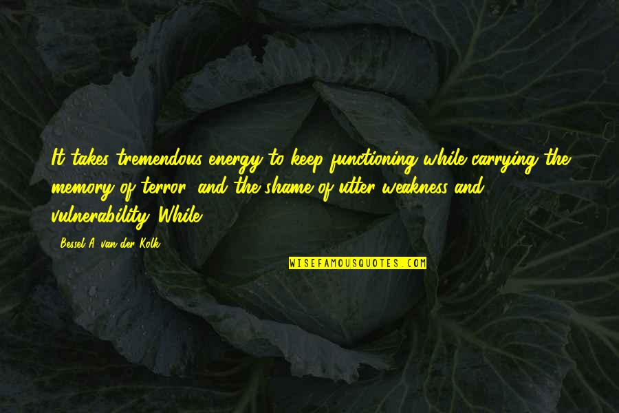 Carrying Quotes By Bessel A. Van Der Kolk: It takes tremendous energy to keep functioning while