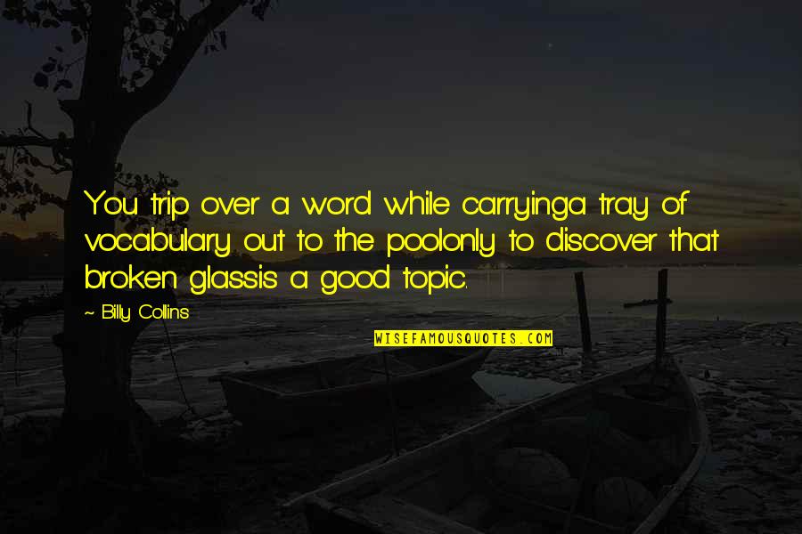 Carrying Quotes By Billy Collins: You trip over a word while carryinga tray