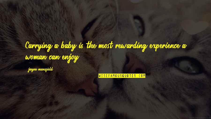 Carrying Quotes By Jayne Mansfield: Carrying a baby is the most rewarding experience