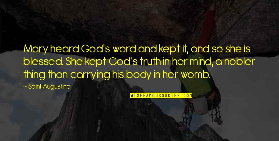 Carrying Quotes By Saint Augustine: Mary heard God's word and kept it, and