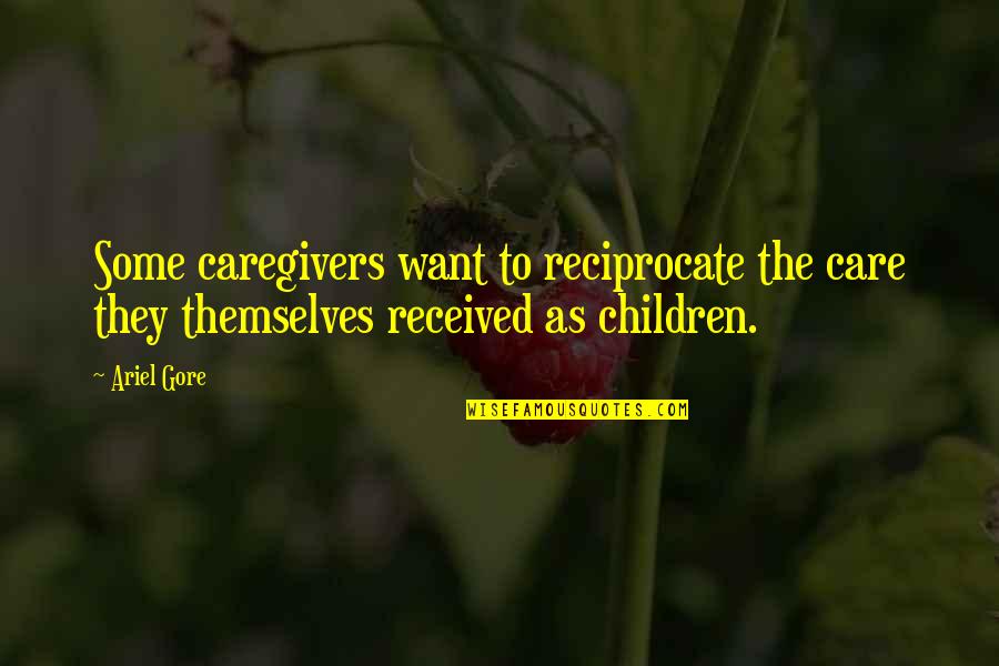 Carrying The Cross Quotes By Ariel Gore: Some caregivers want to reciprocate the care they