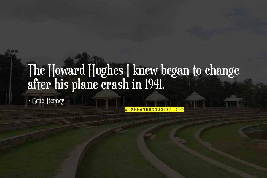 Carrying The Weight Of The World On Your Shoulders Quotes By Gene Tierney: The Howard Hughes I knew began to change