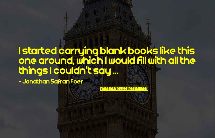 Carrying Things Quotes By Jonathan Safran Foer: I started carrying blank books like this one Carrying Things Quotes By Jonathan Safran Foer: I started carrying blank books like this one