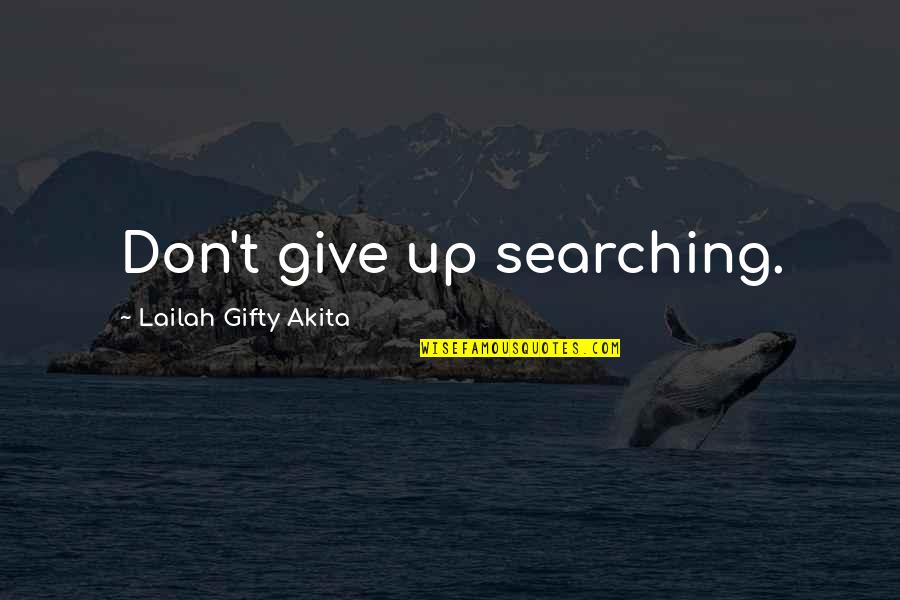 Carrying Things Quotes By Lailah Gifty Akita: Don't give up searching.