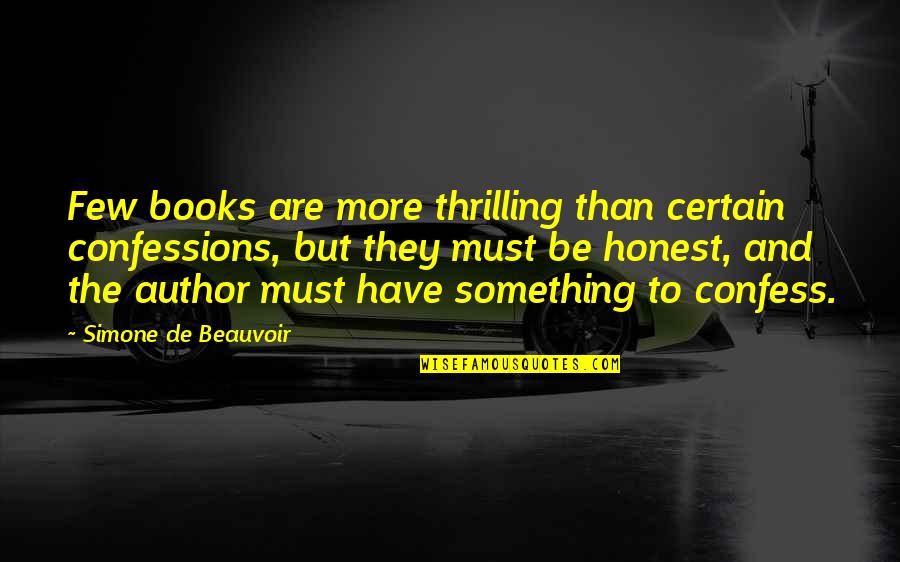 Carrying Things Quotes By Simone De Beauvoir: Few books are more thrilling than certain confessions,