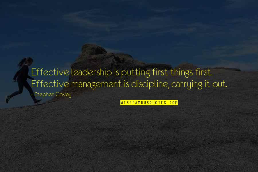 Carrying Things Quotes By Stephen Covey: Effective leadership is putting first things first. Effective