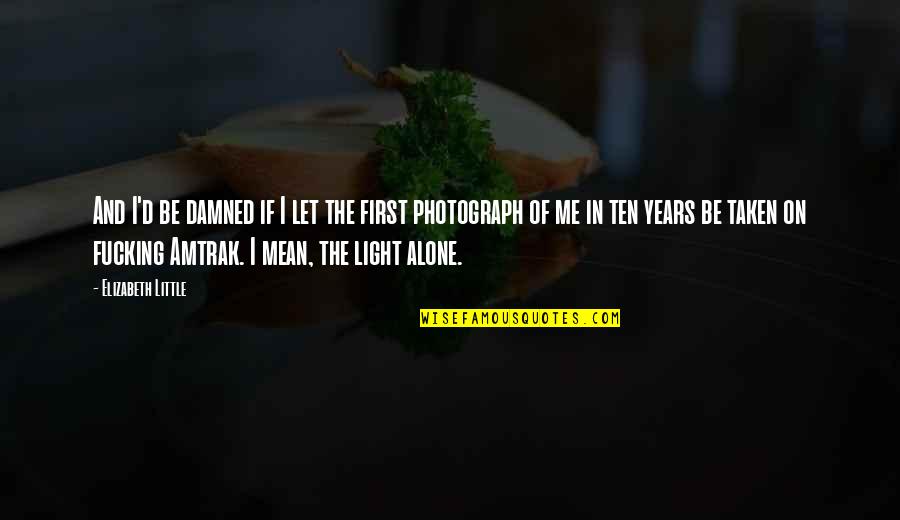 Carrying Weight Quotes By Elizabeth Little: And I'd be damned if I let the Carrying Weight Quotes By Elizabeth Little: And I'd be damned if I let the
