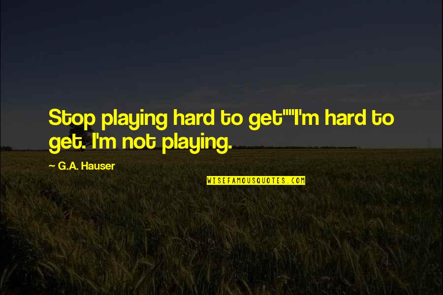 Carrying Your Baby Quotes By G.A. Hauser: Stop playing hard to get""I'm hard to get.