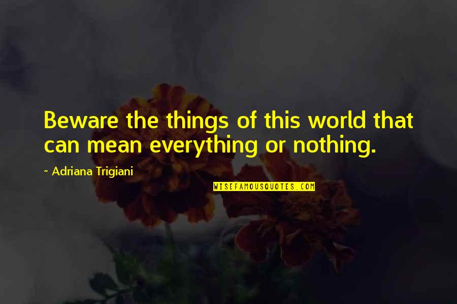 Carrying Your Own Weight Quotes By Adriana Trigiani: Beware the things of this world that can