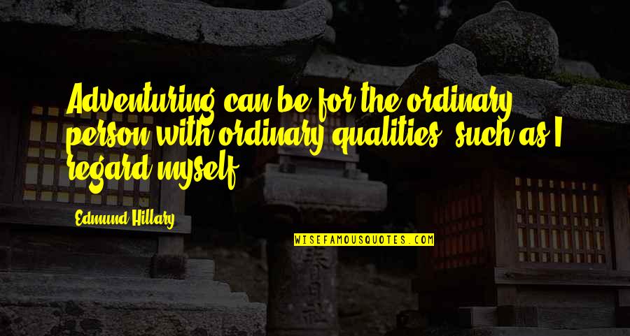 Carrying Yourself Like A Queen Quotes By Edmund Hillary: Adventuring can be for the ordinary person with