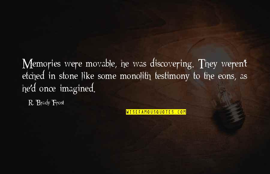 Carryl Navalta Quotes By R. Brady Frost: Memories were movable, he was discovering. They weren't