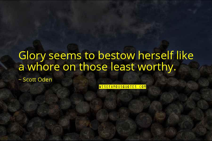 Carryl Navalta Quotes By Scott Oden: Glory seems to bestow herself like a whore