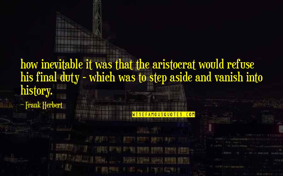 Carryland Quotes By Frank Herbert: how inevitable it was that the aristocrat would