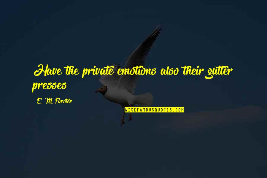 Carryout Quotes By E. M. Forster: Have the private emotions also their gutter presses?