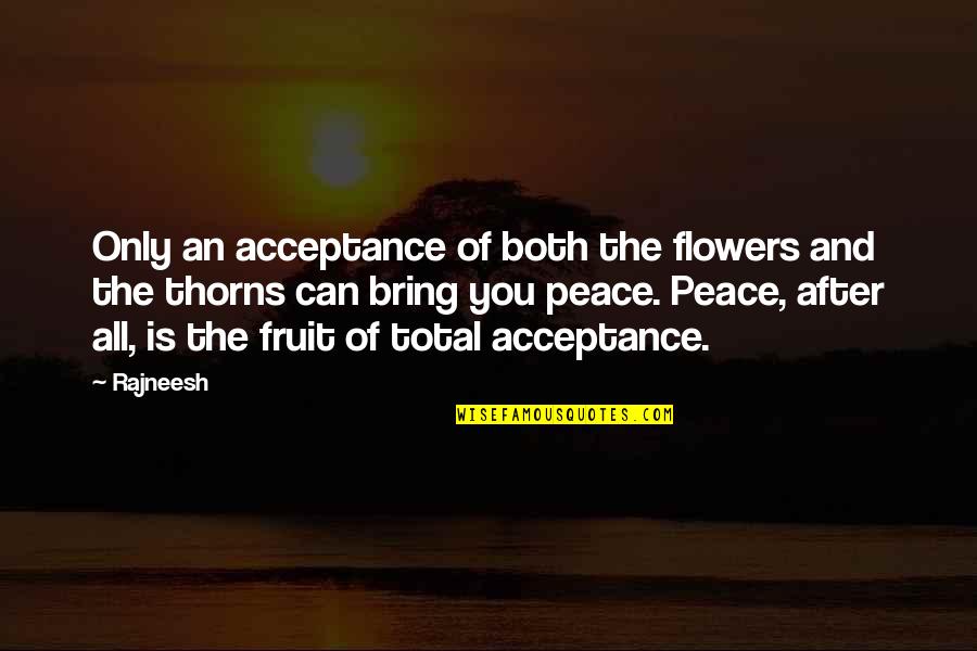 Carryout Quotes By Rajneesh: Only an acceptance of both the flowers and