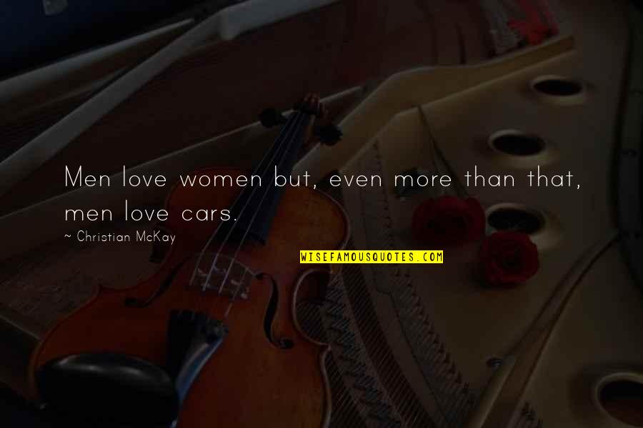 Cars And Love Quotes By Christian McKay: Men love women but, even more than that,